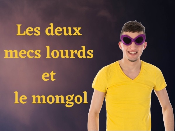 humour, blague mongol, blague triso, blague trisomique, blague débile, blague débile mental, blague argent, blague thune, blague sou, blague pute, blague prostituée, blague sexe, blague sodomie, blague hurlement