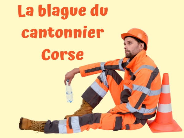 blague nationalités, blague corses, blague travail, blague retraite, blague équipement, blague mutation, blague cantonnier, blague gravier, humour drôle