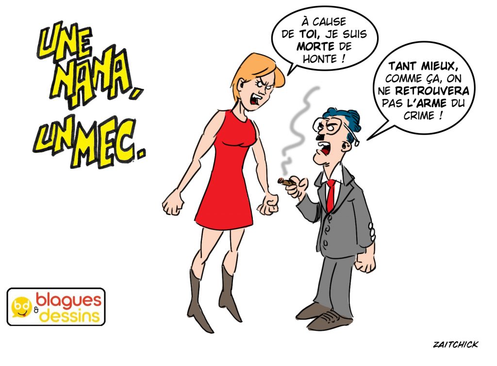 dessin humour, dessin drôle, Zaïtchick, blague illustrée, blague courte, blague mec, blague nana, blague femme, blague homme, blague couple, blague vie de couple, blague honte, blague mourir de honte, blague arme du crime, blague tant mieux